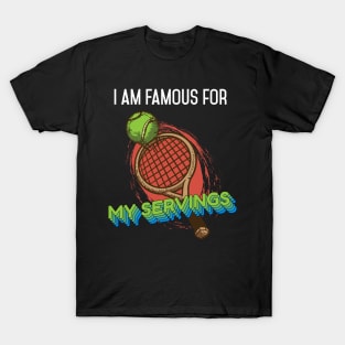 I am Famous for my Servings Funny Tennis Tennis Player T-Shirt